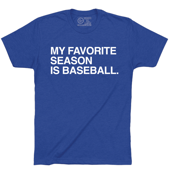 MY FAVORITE SEASON IS BASEBALL. - OBVIOUS SHIRTS