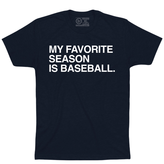 MY FAVORITE SEASON IS BASEBALL. - OBVIOUS SHIRTS