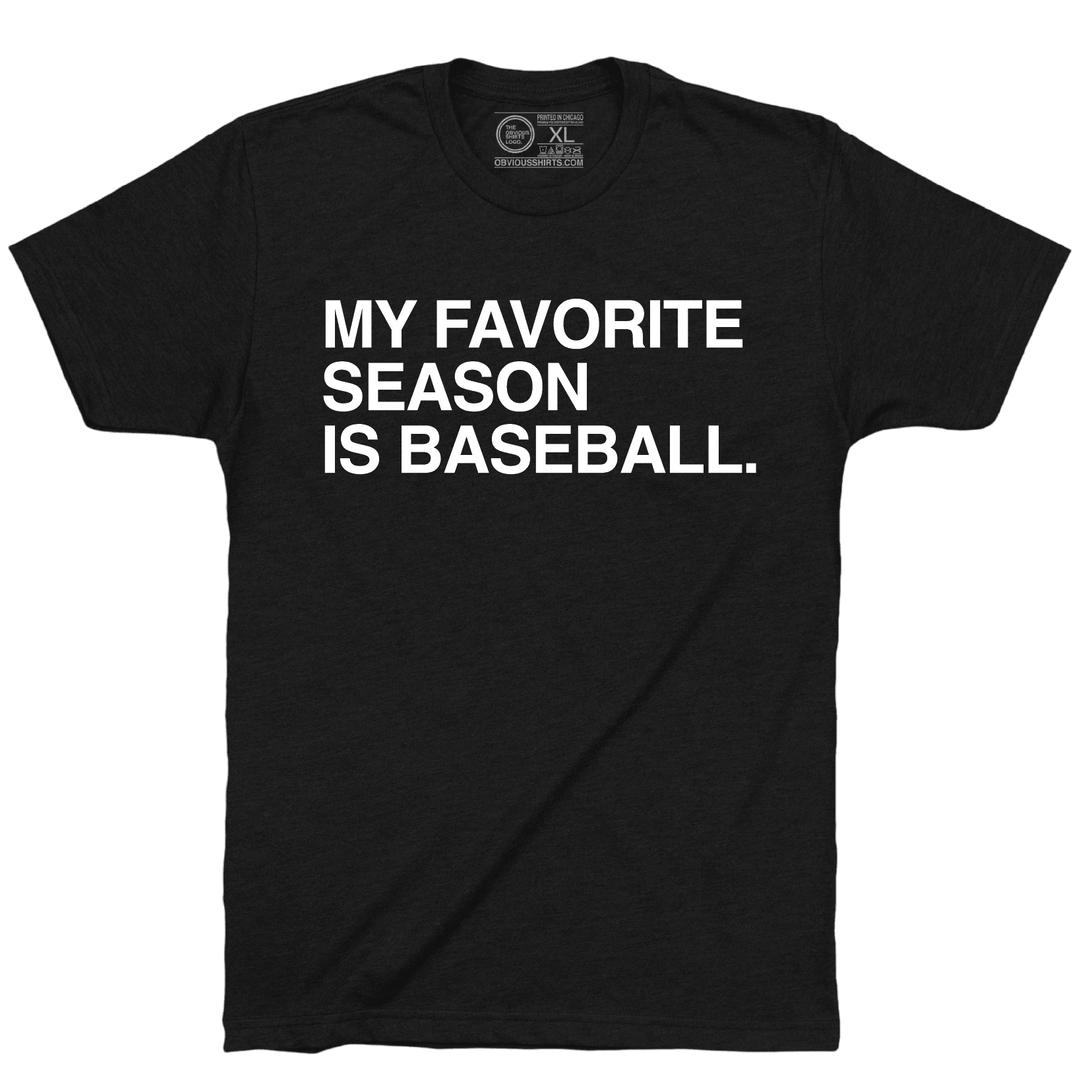 MY FAVORITE SEASON IS BASEBALL. - OBVIOUS SHIRTS