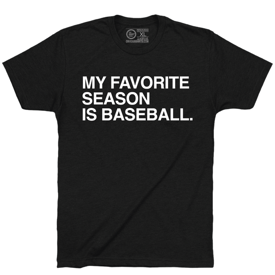 MY FAVORITE SEASON IS BASEBALL. - OBVIOUS SHIRTS