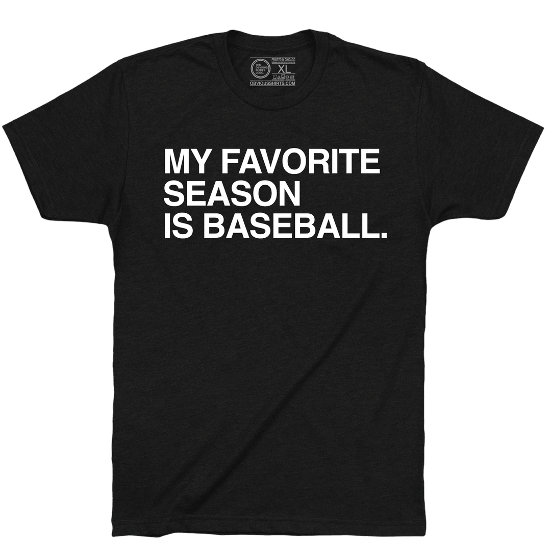 MY FAVORITE SEASON IS BASEBALL. - OBVIOUS SHIRTS