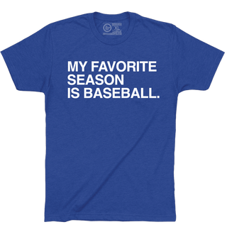 MY FAVORITE SEASON IS BASEBALL. - OBVIOUS SHIRTS