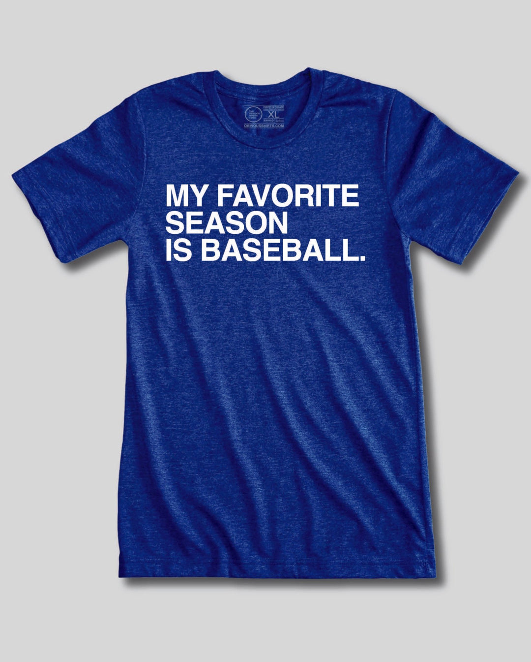 MY FAVORITE SEASON IS BASEBALL. - OBVIOUS SHIRTS