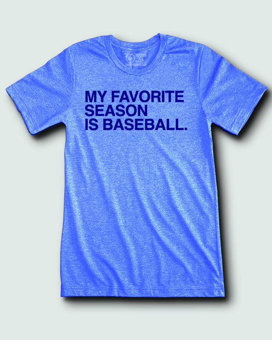 MY FAVORITE SEASON IS BASEBALL. - OBVIOUS SHIRTS