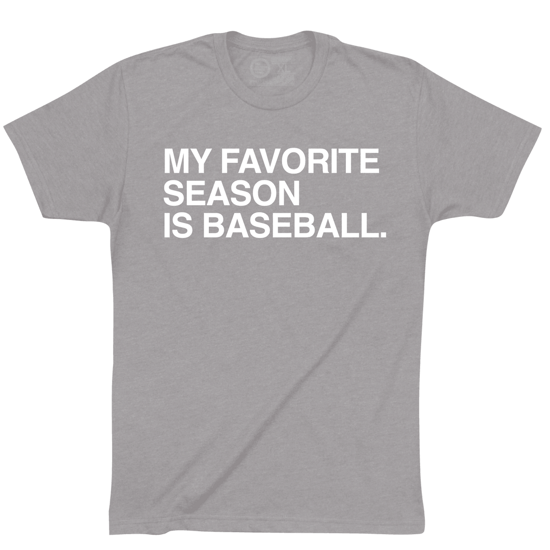 MY FAVORITE SEASON IS BASEBALL. - OBVIOUS SHIRTS