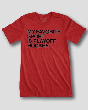 MY FAVORITE SPORT IS PLAYOFF HOCKEY. - OBVIOUS SHIRTS