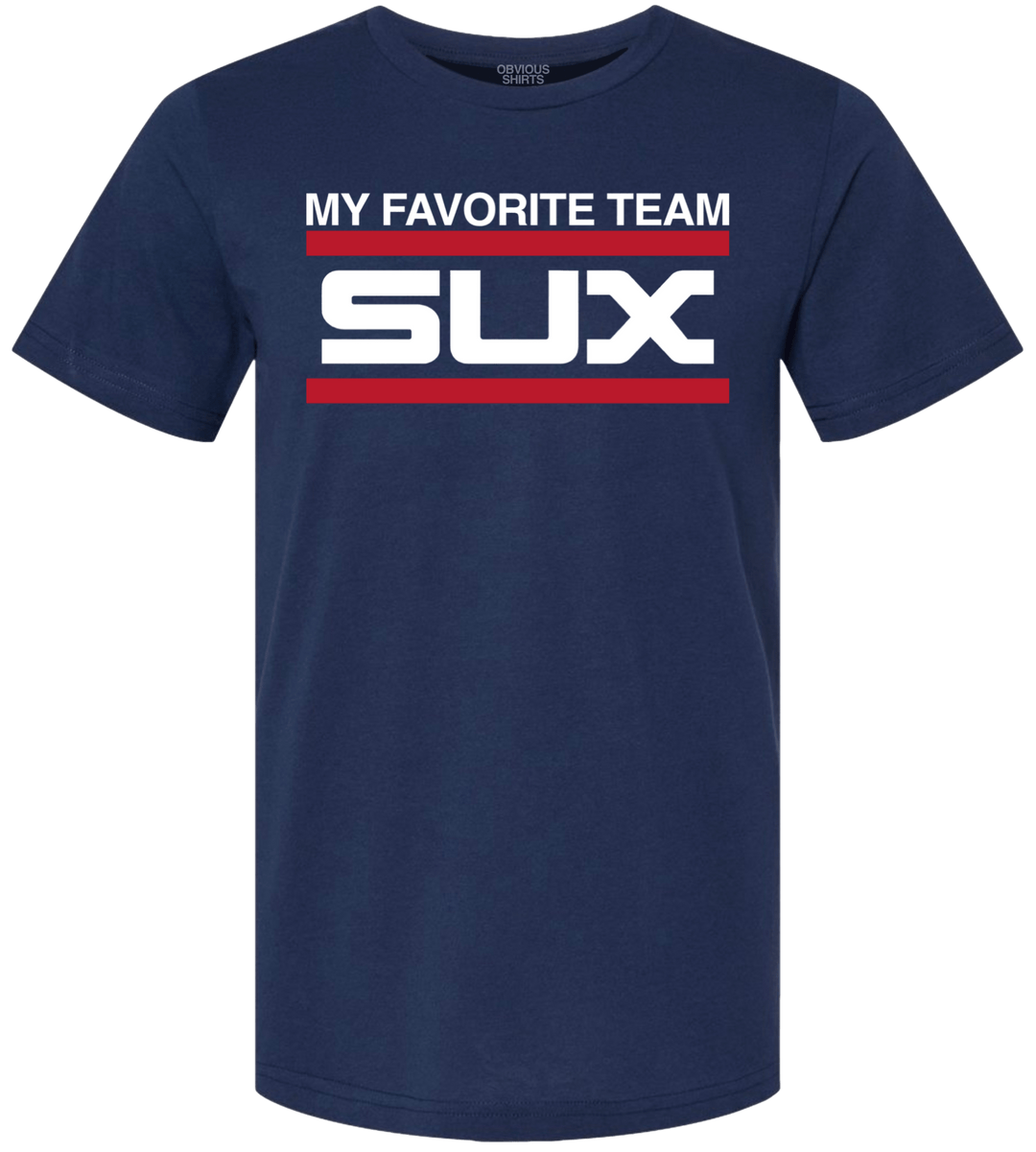 MY FAVORITE TEAM SUX. - OBVIOUS SHIRTS