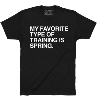 MY FAVORITE TYPE OF TRAINING IS SPRING. - OBVIOUS SHIRTS