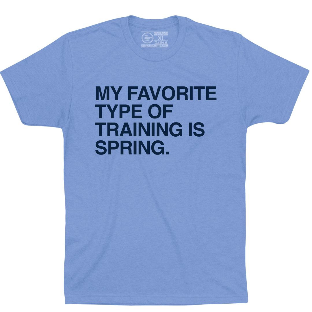 MY FAVORITE TYPE OF TRAINING IS SPRING. - OBVIOUS SHIRTS