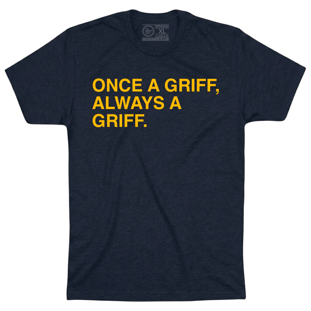 ONCE A GRIFF, ALWAYS A GRIFF. - OBVIOUS SHIRTS