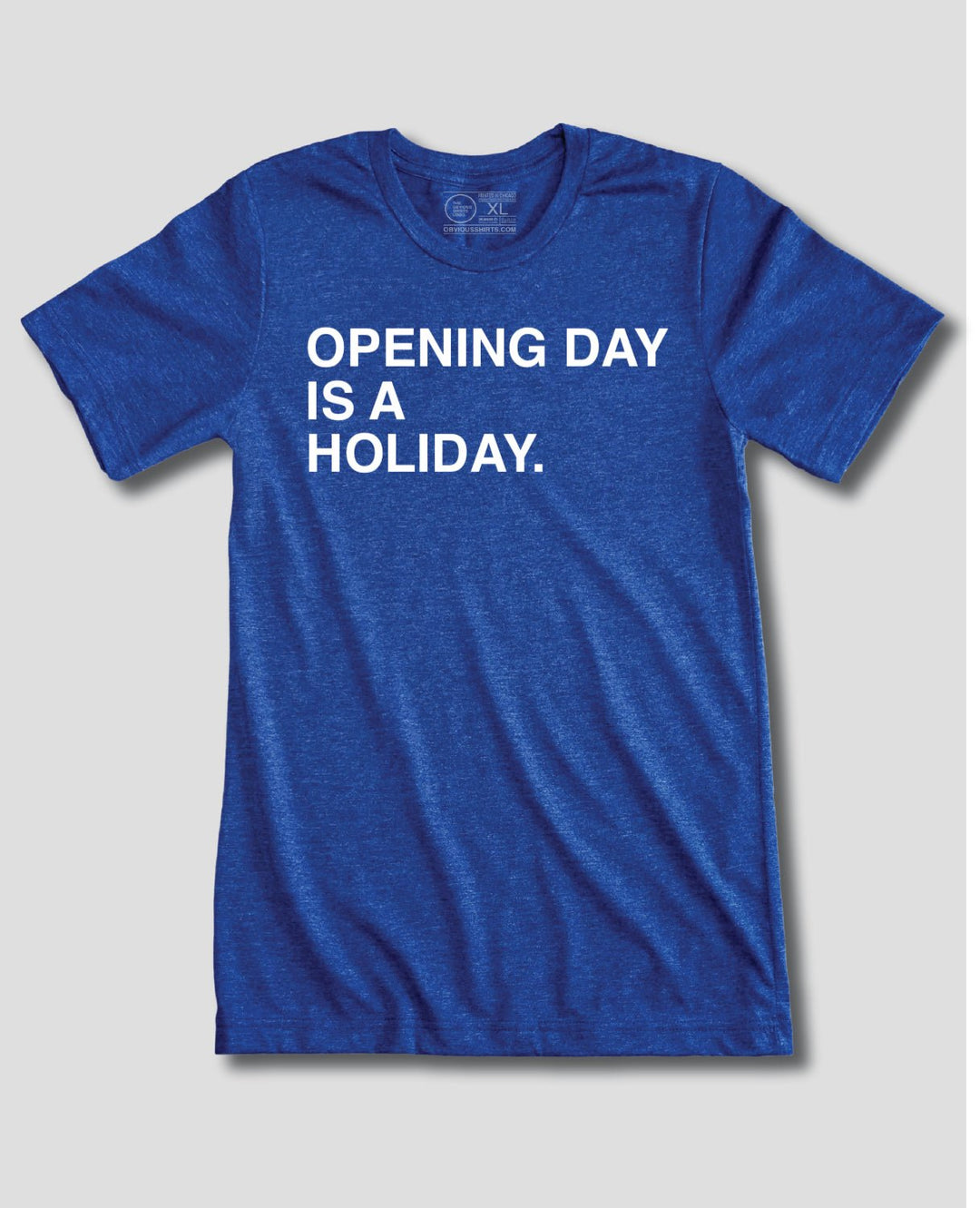 OPENING DAY IS A HOLIDAY. - OBVIOUS SHIRTS