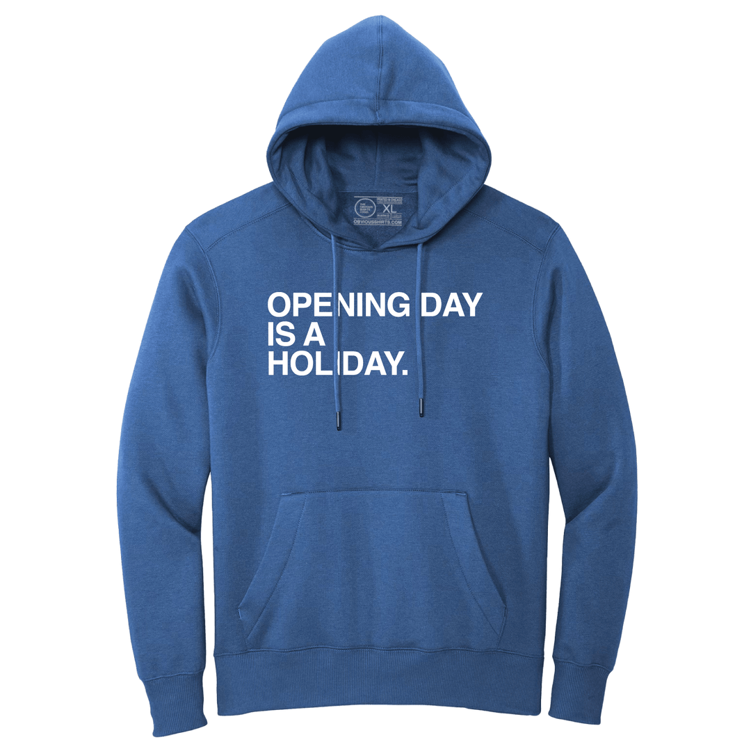 OPENING DAY IS A HOLIDAY. (HOODED SWEATSHIRT) - OBVIOUS SHIRTS