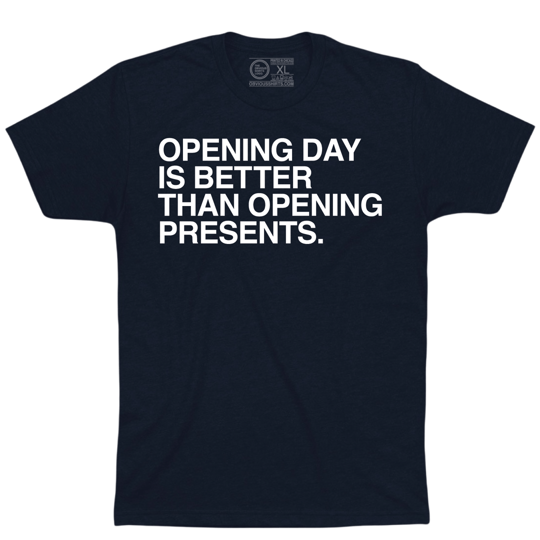OPENING DAY IS BETTER THAN OPENING PRESENTS. - OBVIOUS SHIRTS