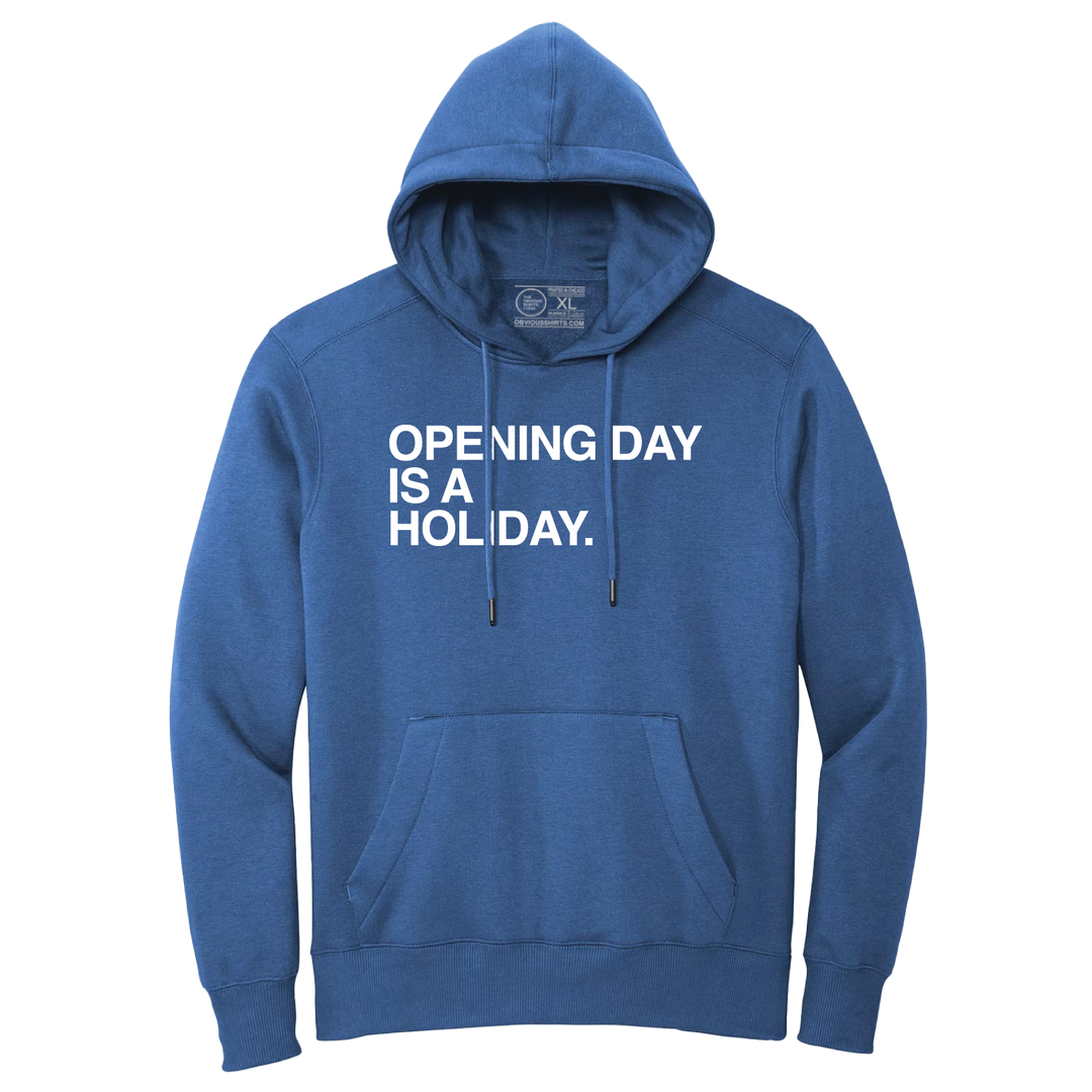 OPENING DAY IS A HOLIDAY. (HOODED SWEATSHIRT) - OBVIOUS SHIRTS