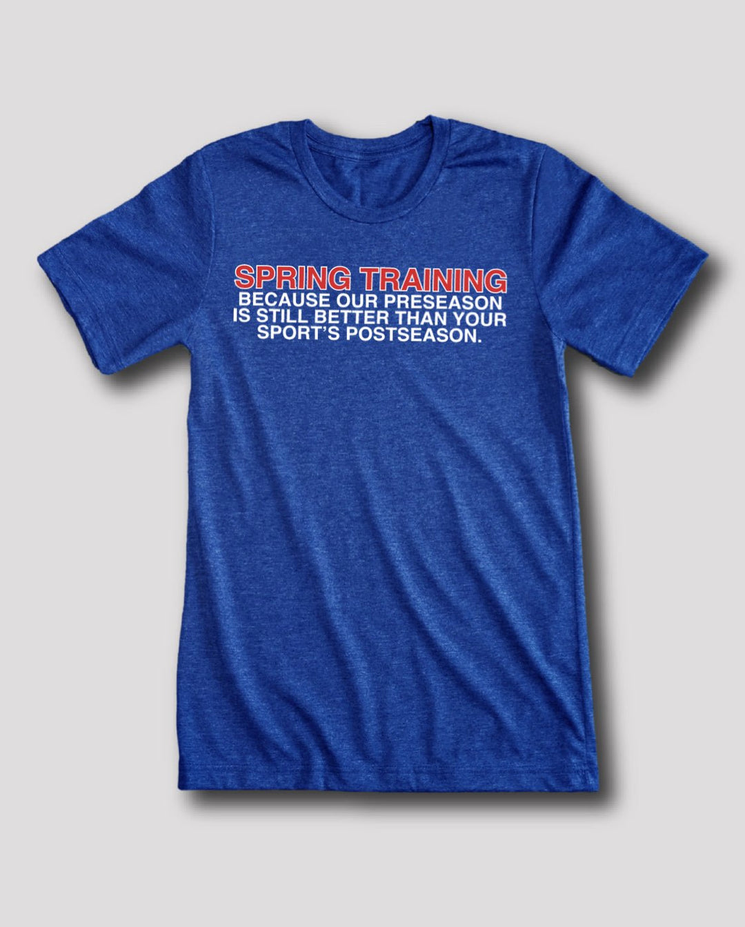 OUR PRESEASON IS STILL BETTER THAN YOUR SPORT'S POSTSEASON. - OBVIOUS SHIRTS