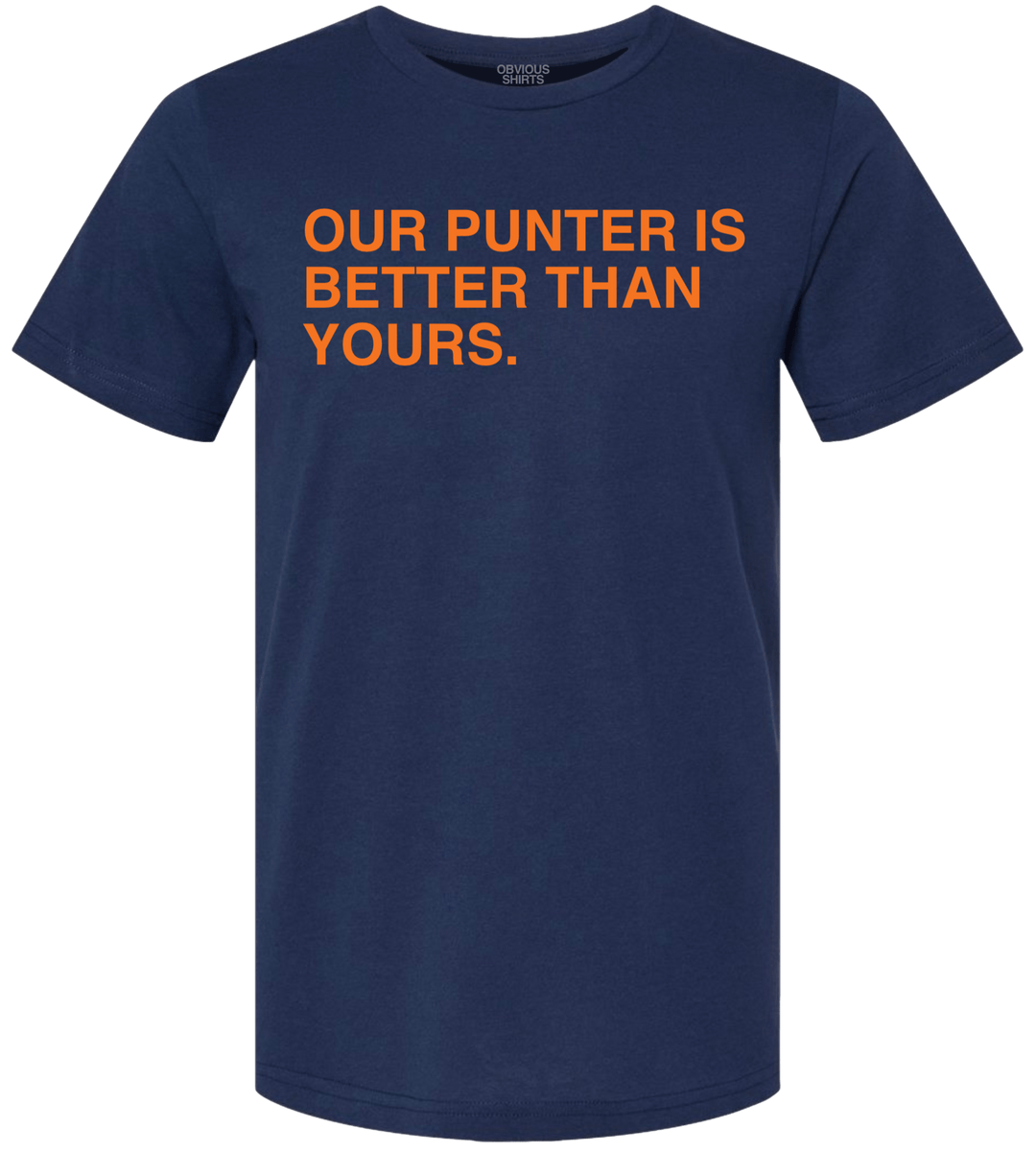 OUR PUNTER IS BETTER THAN YOURS. - OBVIOUS SHIRTS