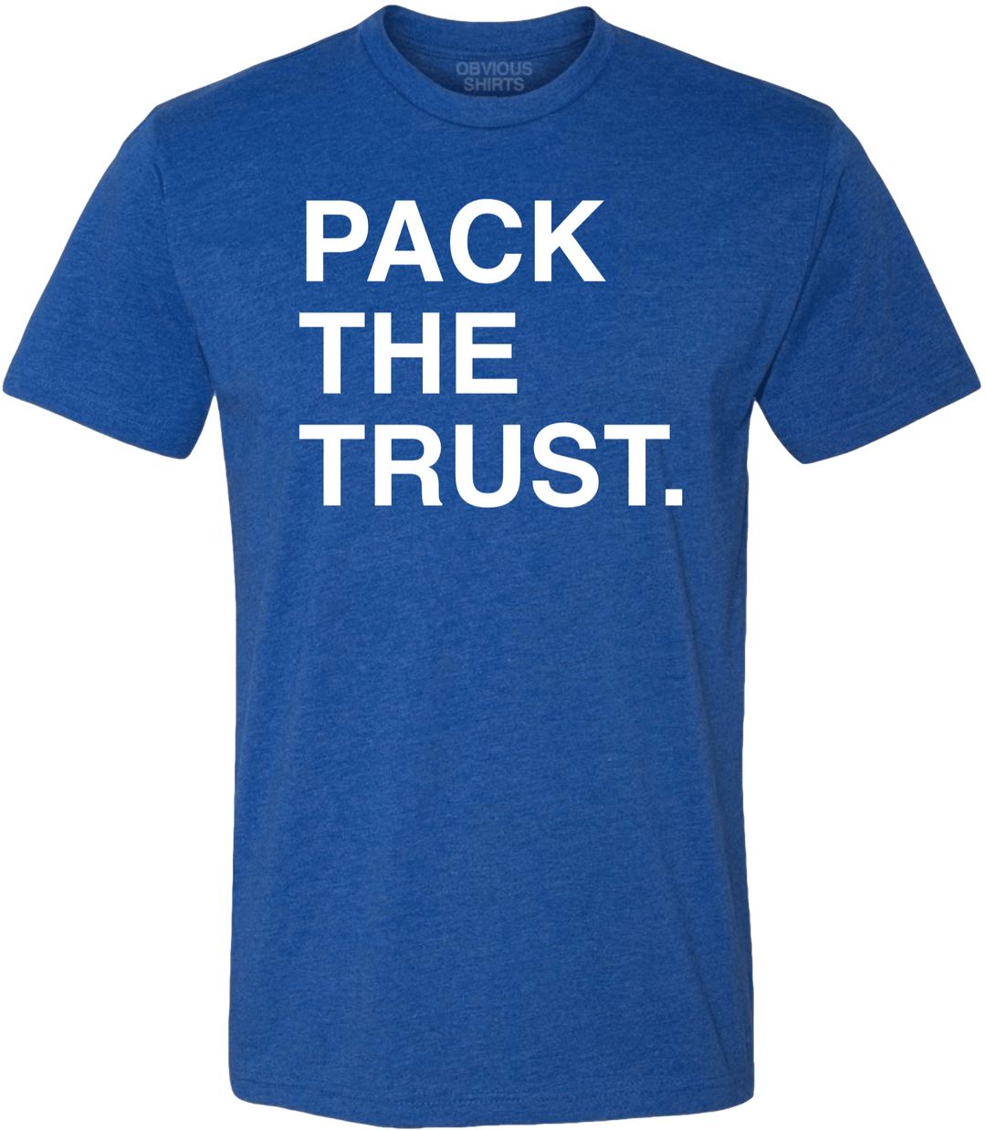 PACK THE TRUST. - OBVIOUS SHIRTS