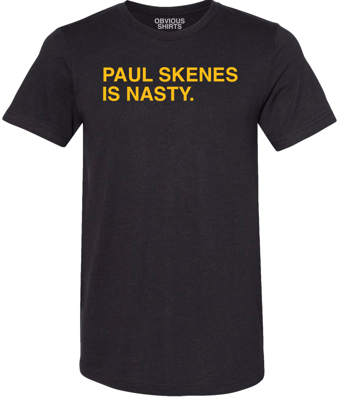 PAUL SKENES IS NASTY. - OBVIOUS SHIRTS
