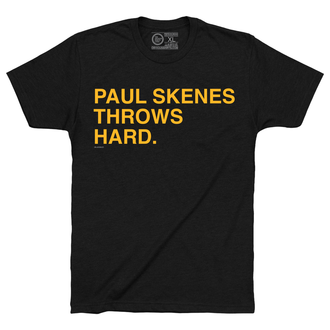 PAUL SKENES THROWS HARD. - OBVIOUS SHIRTS