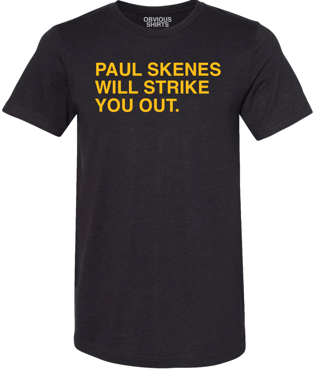 PAUL SKENES WILL STRIKE YOU OUT. - OBVIOUS SHIRTS