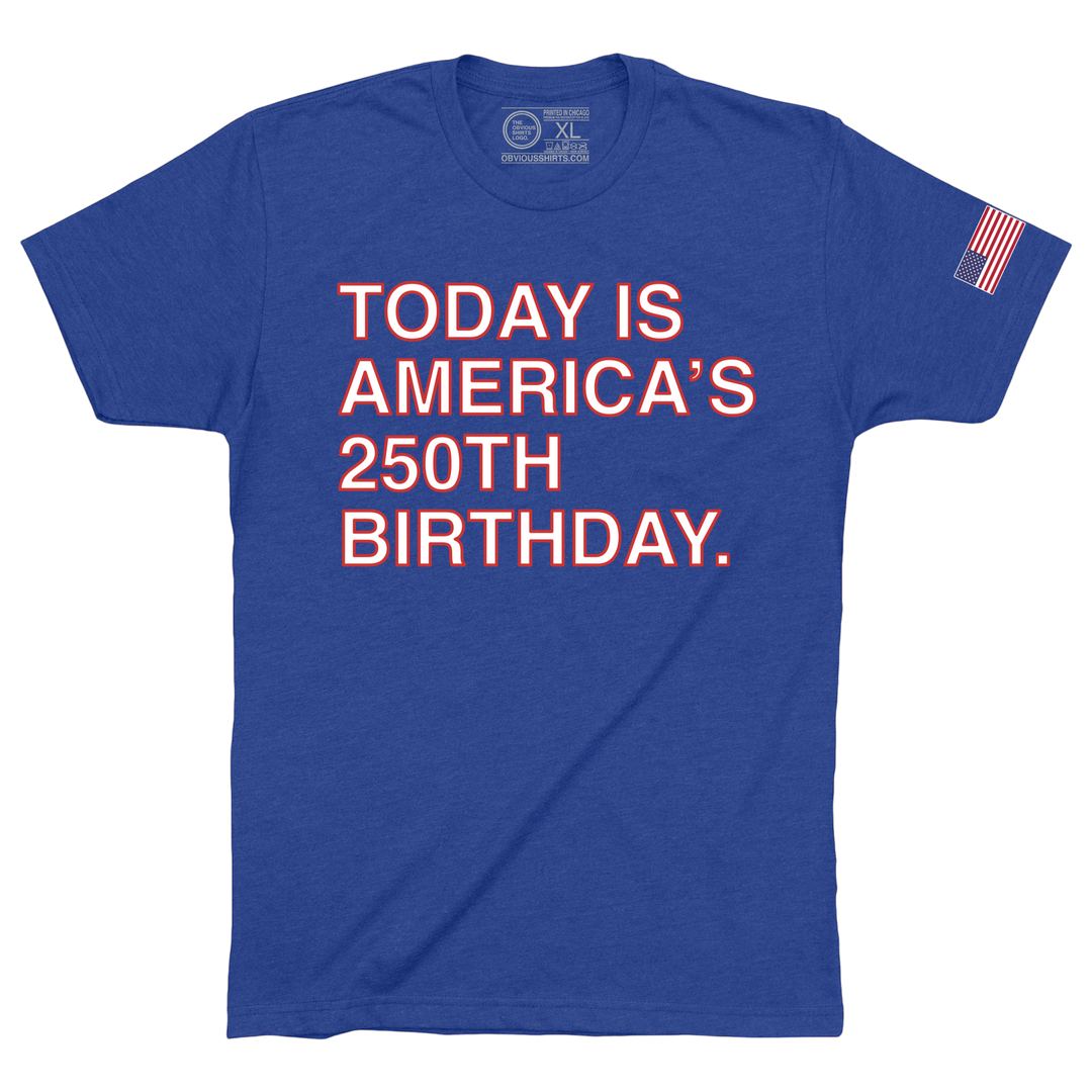 TODAY IS AMERICA'S 250TH BIRTHDAY.