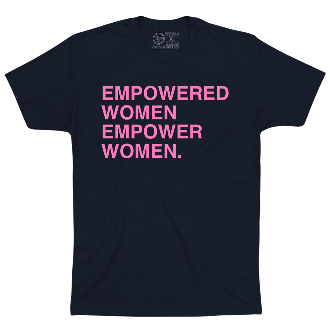 EMPOWERED WOMEN EMPOWER WOMEN. - OBVIOUS SHIRTS