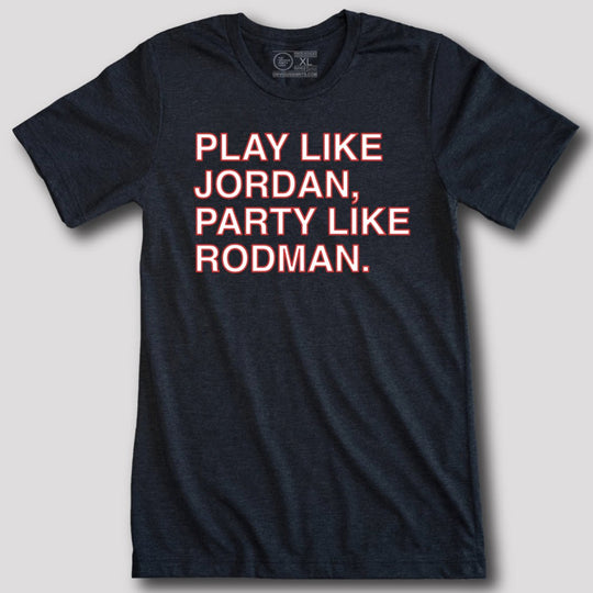 PLAY LIKE JORDAN, PARTY LIKE RODMAN. - OBVIOUS SHIRTS