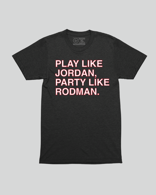 PLAY LIKE JORDAN, PARTY LIKE RODMAN. - OBVIOUS SHIRTS