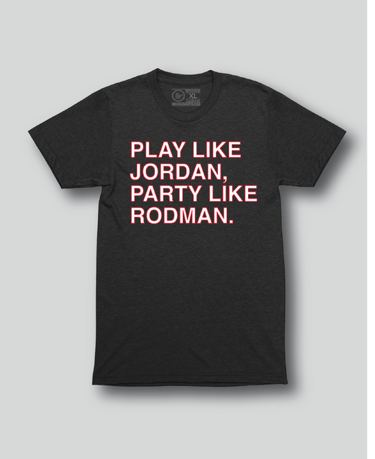 PLAY LIKE JORDAN, PARTY LIKE RODMAN. - OBVIOUS SHIRTS