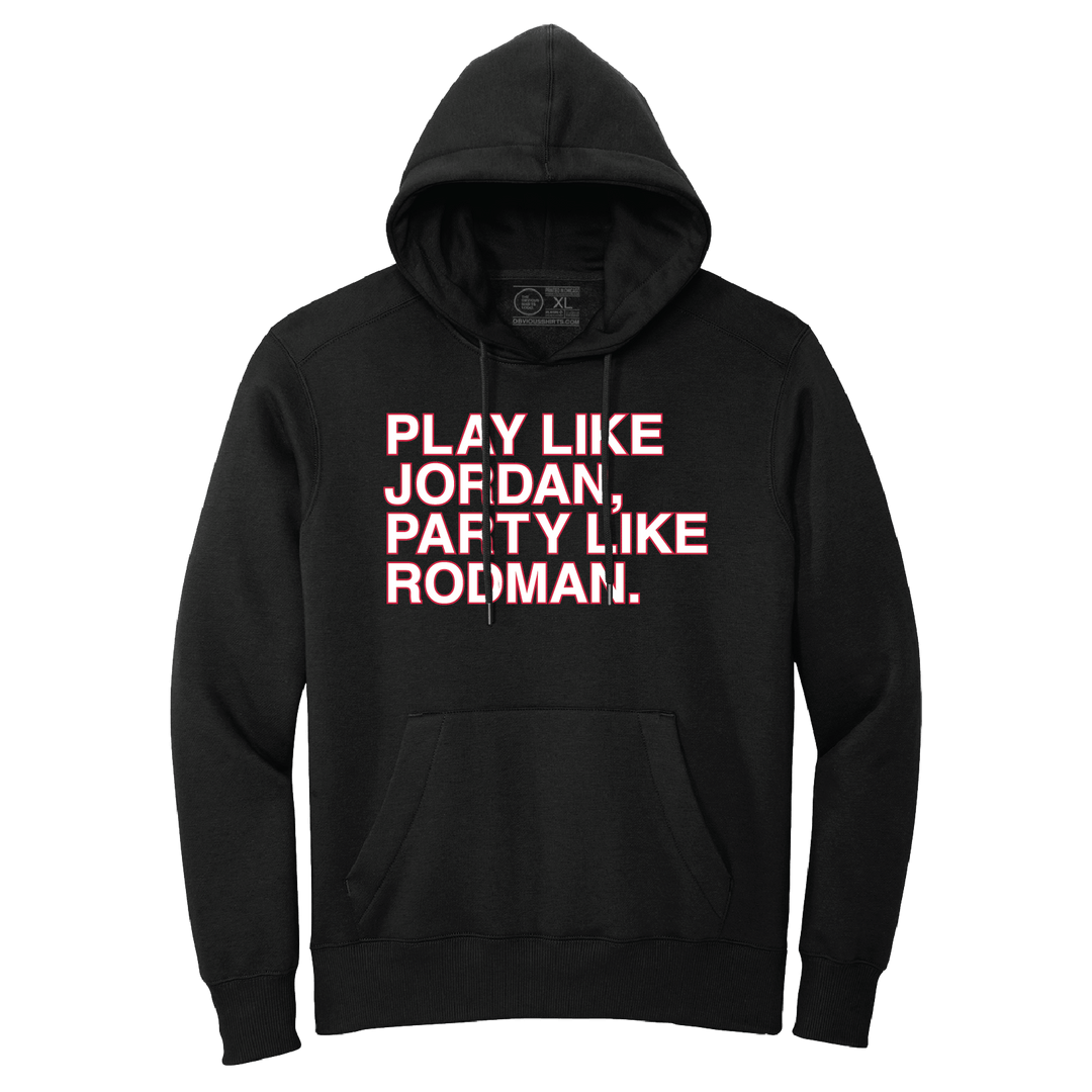 PLAY LIKE JORDAN, PARTY LIKE RODMAN. (HOODED SWEATSHIRT) - OBVIOUS SHIRTS