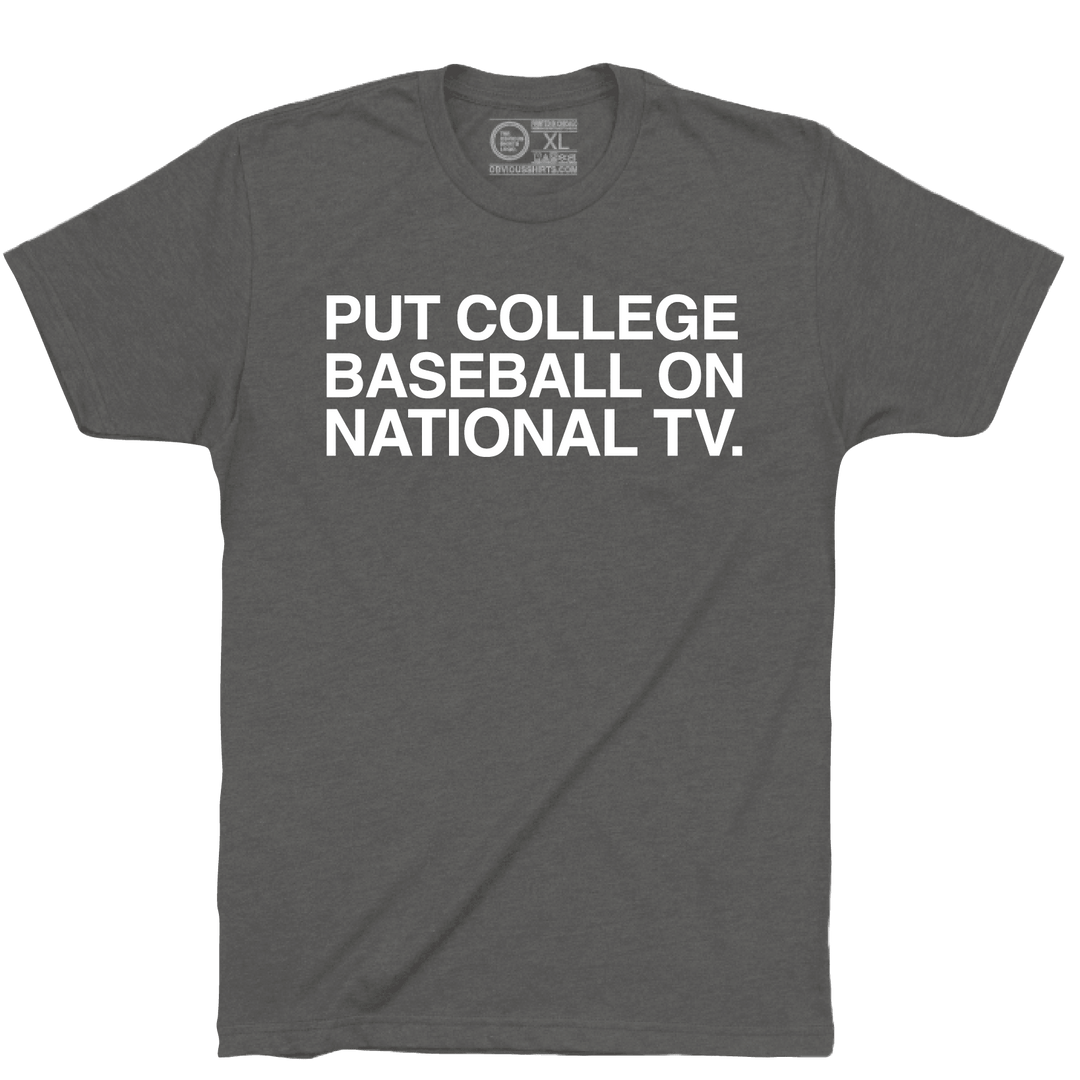 PUT COLLEGE BASEBALL ON NATIONAL TV. - OBVIOUS SHIRTS
