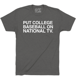 PUT COLLEGE BASEBALL ON NATIONAL TV. - OBVIOUS SHIRTS