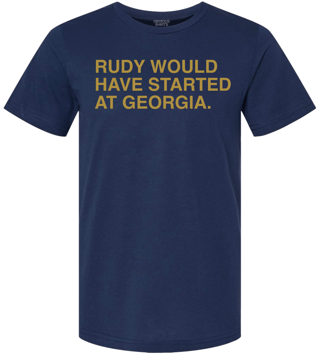 RUDY WOULD HAVE STARTED AT GEORGIA. - OBVIOUS SHIRTS