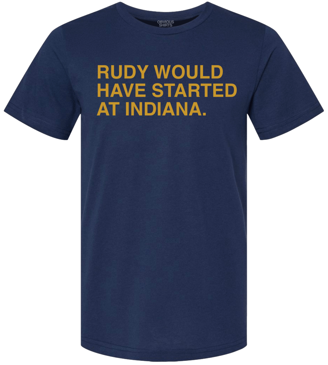 RUDY WOULD HAVE STARTED AT INDIANA. - OBVIOUS SHIRTS