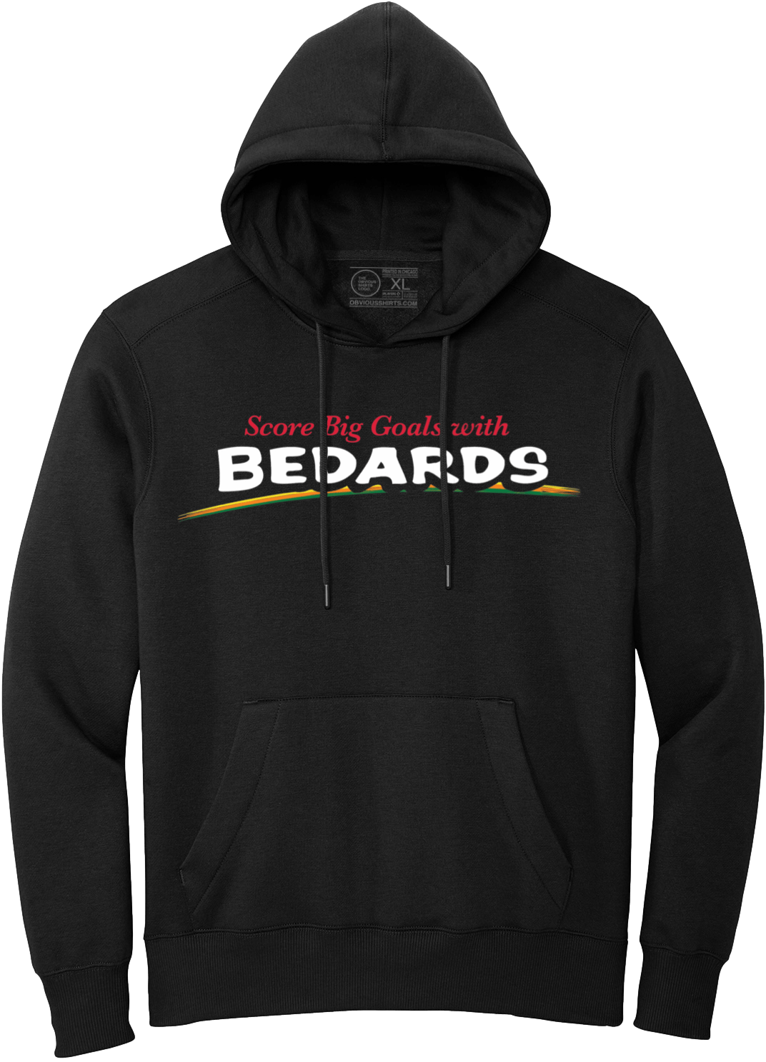 SCORE BIG GOALS WITH BEDARDS. (HOODED SWEATSHIRT) - OBVIOUS SHIRTS