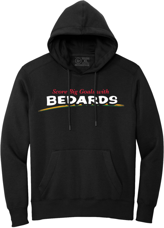 SCORE BIG GOALS WITH BEDARDS. (HOODED SWEATSHIRT) - OBVIOUS SHIRTS