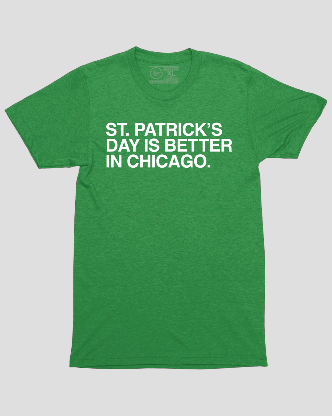 ST. PATRICK'S DAY IS BETTER IN CHICAGO. - OBVIOUS SHIRTS