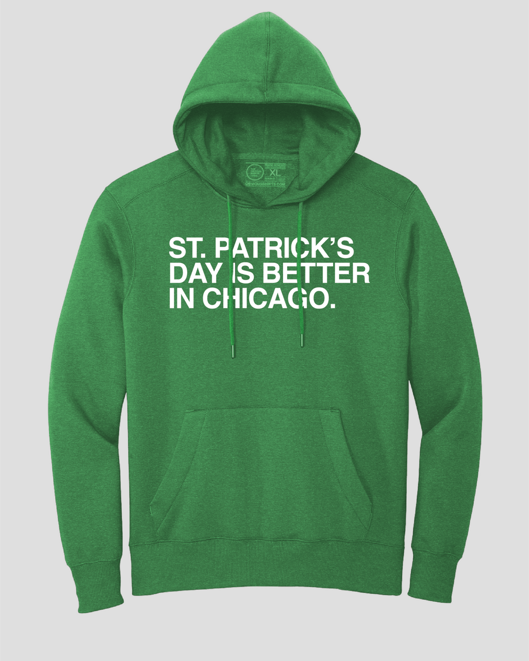 ST. PATRICK'S DAY IS BETTER IN CHICAGO. (HOODED SWEATSHIRT) - OBVIOUS SHIRTS