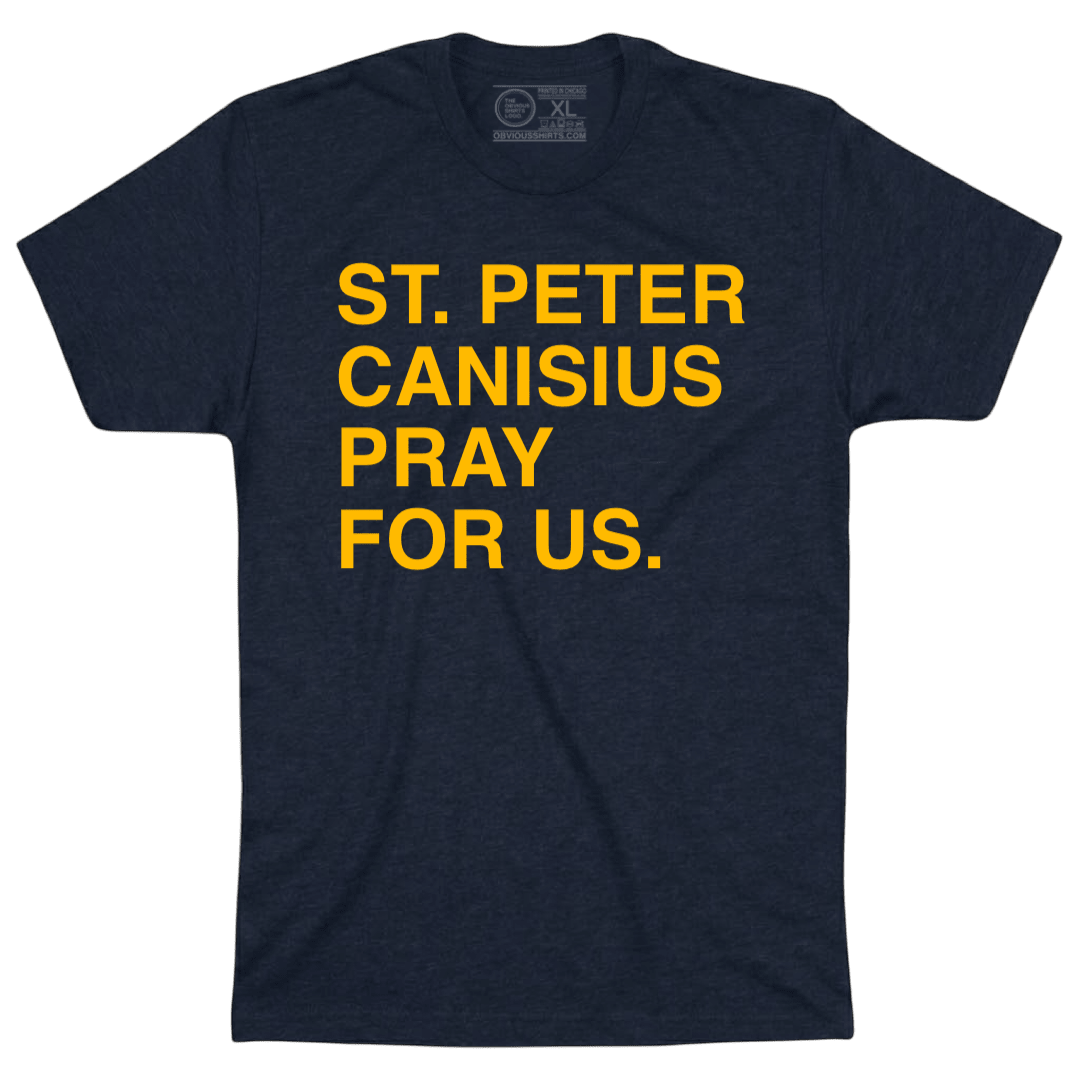 ST. PETER CANISIUS PRAY FOR US. - OBVIOUS SHIRTS