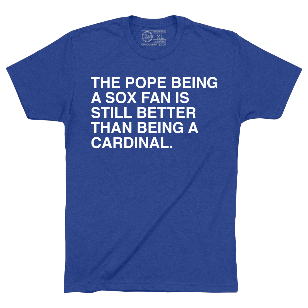 STILL BETTER THAN BEING A CARDINAL. - OBVIOUS SHIRTS