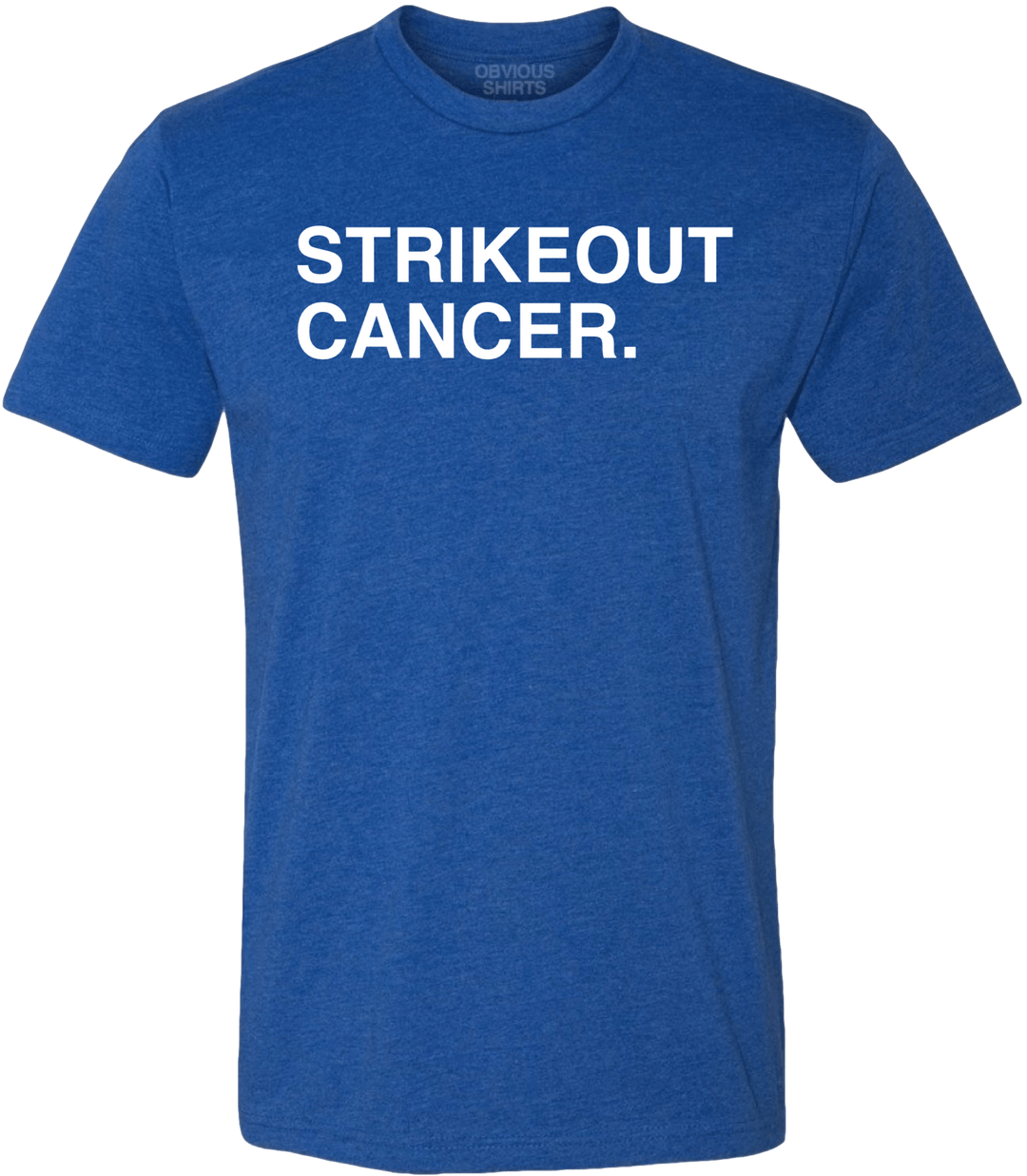 STRIKEOUT CANCER. (100% DONATED) - OBVIOUS SHIRTS