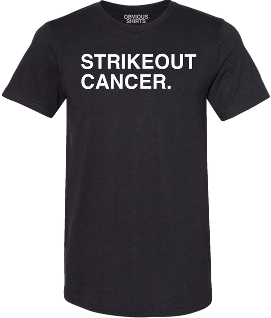 STRIKEOUT CANCER. (100% DONATED) - OBVIOUS SHIRTS