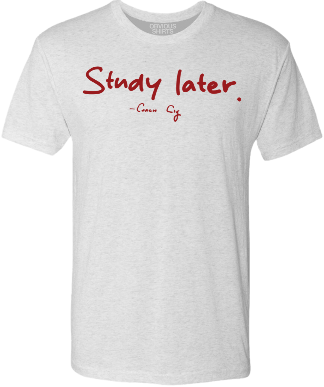 STUDY LATER. - OBVIOUS SHIRTS