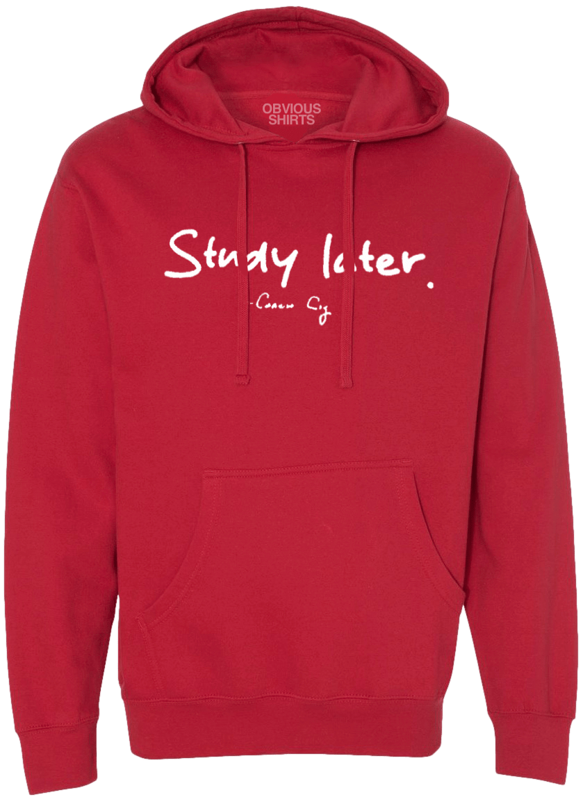 STUDY LATER. (HOODED SWEATSHIRT) - OBVIOUS SHIRTS