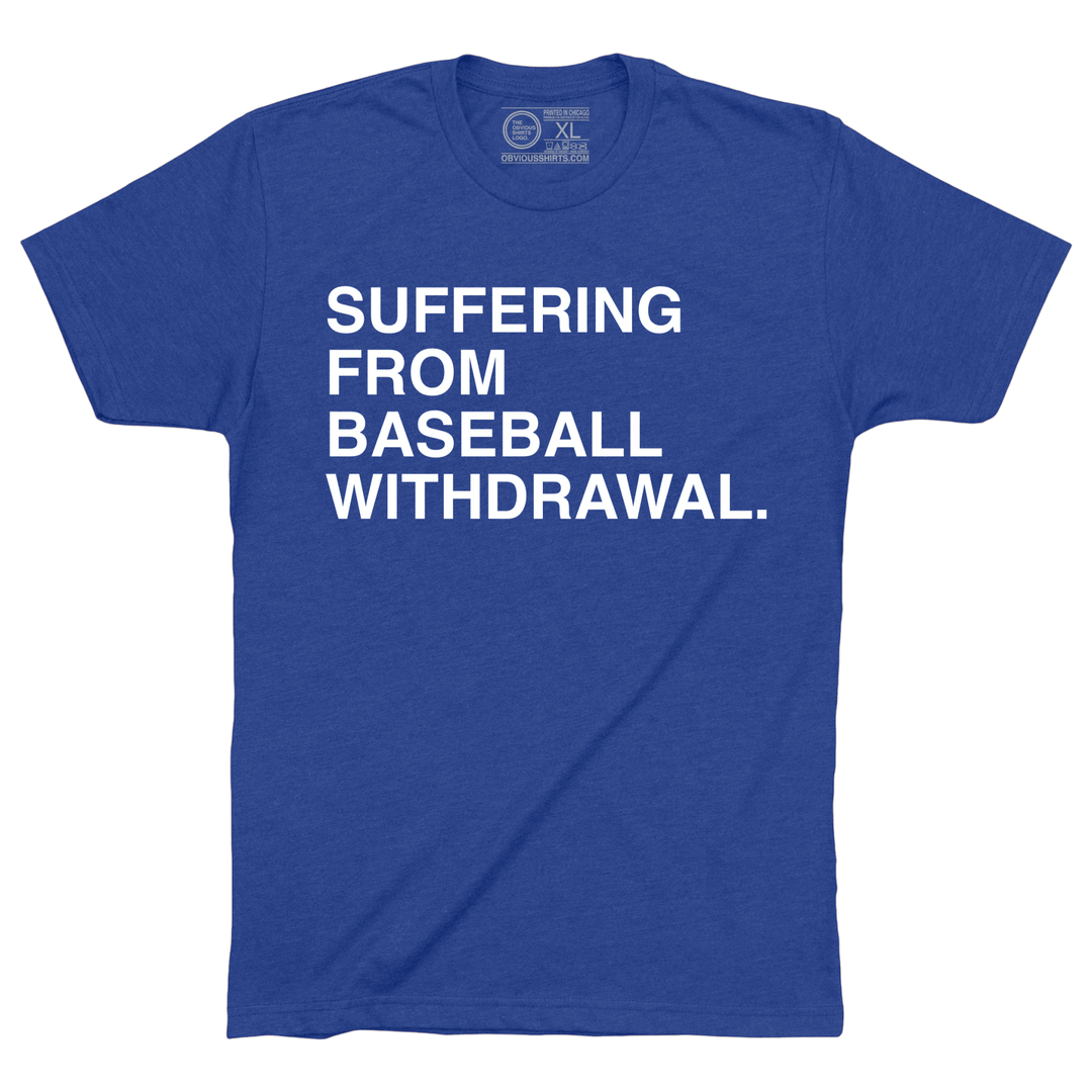 SUFFERING FROM BASEBALL WITHDRAWAL. - OBVIOUS SHIRTS