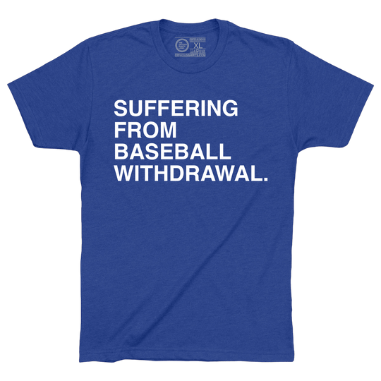 SUFFERING FROM BASEBALL WITHDRAWAL. - OBVIOUS SHIRTS