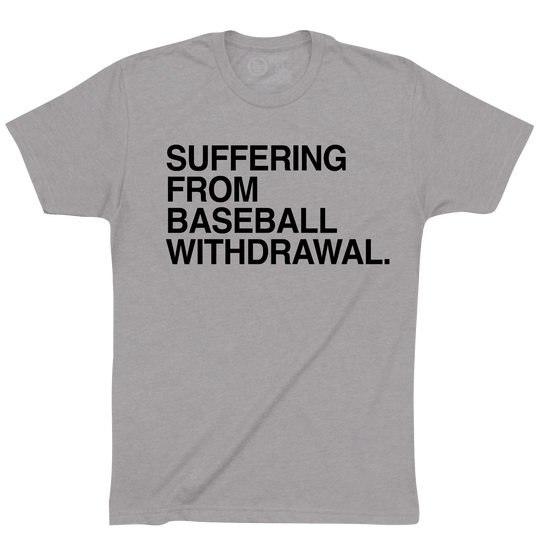 SUFFERING FROM BASEBALL WITHDRAWAL. - OBVIOUS SHIRTS
