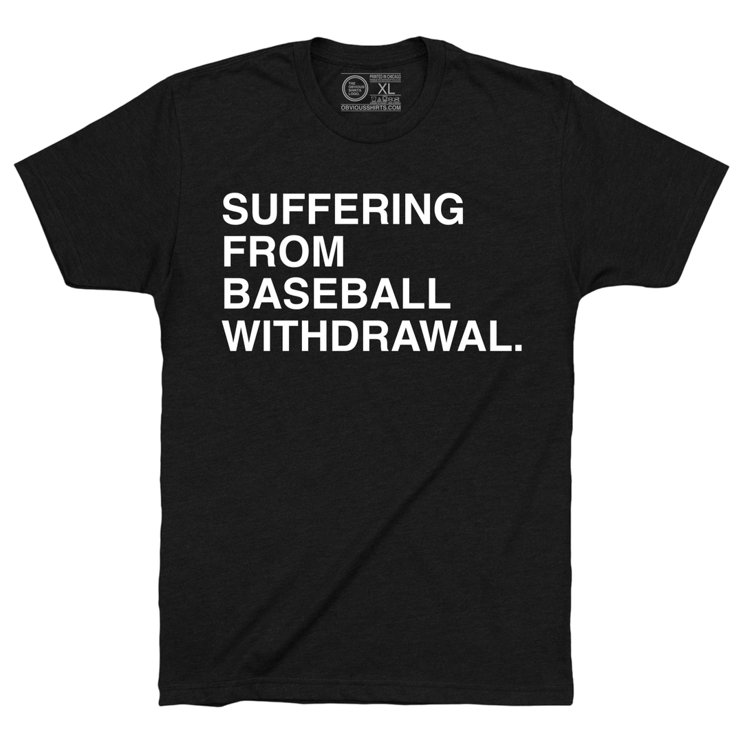 SUFFERING FROM BASEBALL WITHDRAWAL. - OBVIOUS SHIRTS