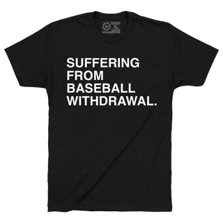 SUFFERING FROM BASEBALL WITHDRAWAL. - OBVIOUS SHIRTS