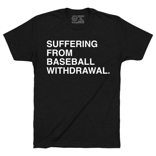 SUFFERING FROM BASEBALL WITHDRAWAL. - OBVIOUS SHIRTS